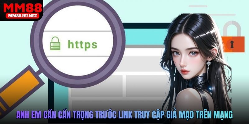 Anh em cần cẩn trọng trước link truy cập giả mạo trên mạng