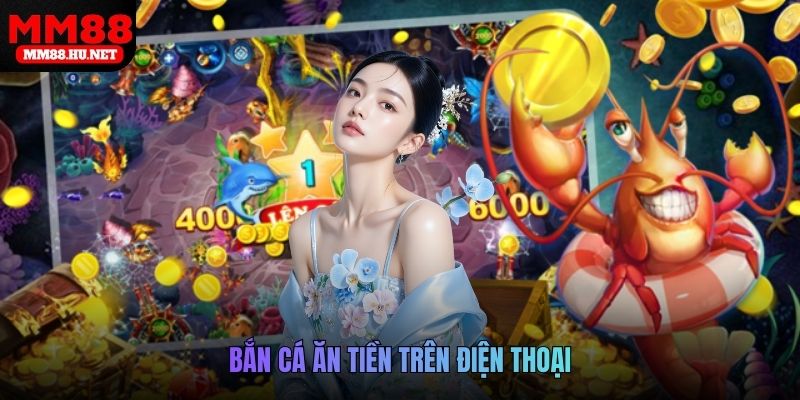 bắn cá ăn tiền trên điện thoại