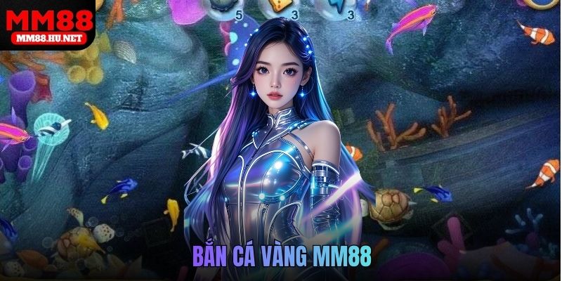 Bắn cá vàng MM88