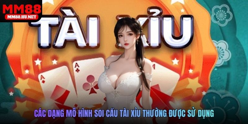 Các dạng mô hình soi cầu tài xỉu thường được sử dụng