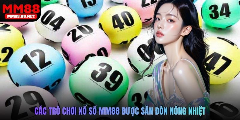 Các trò chơi xổ số MM88 được săn đón nồng nhiêt