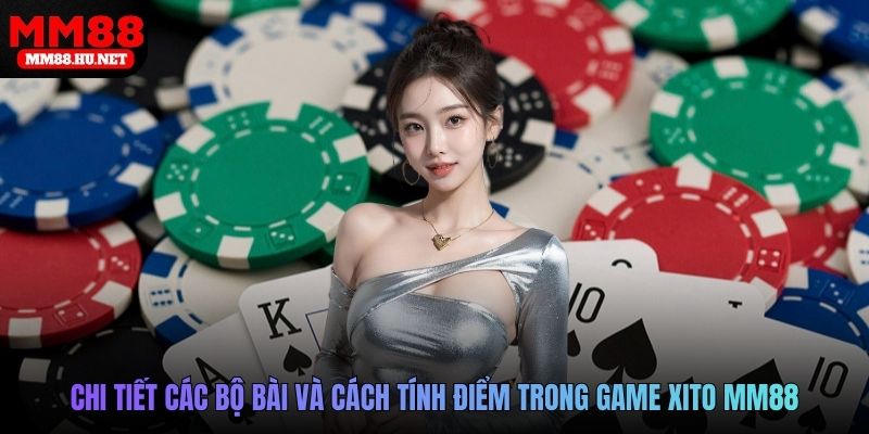 Chi tiết các bộ bài và cách tính điểm trong game xito MM88
