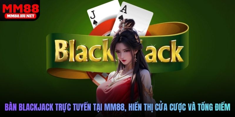 Giao diện bàn Blackjack trực tuyến tại MM88, hiển thị cửa cược và tổng điểm
