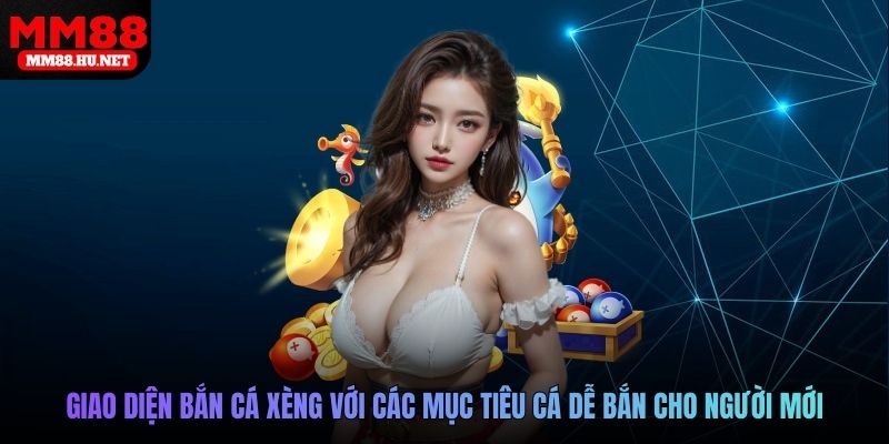 Giao diện bắn cá xèng với các mục tiêu cá dễ bắn cho người mới
