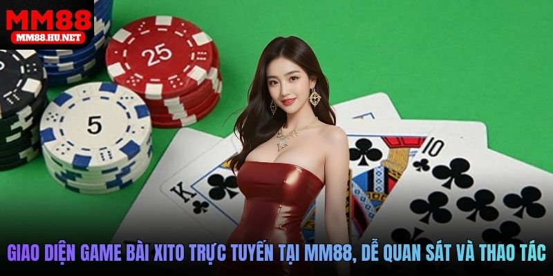 Giao diện game bài xito trực tuyến tại MM88, dễ quan sát và thao tác