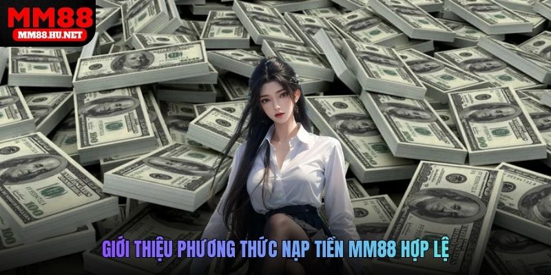 Giới thiệu phương thức nạp tiền MM88 hợp lệ