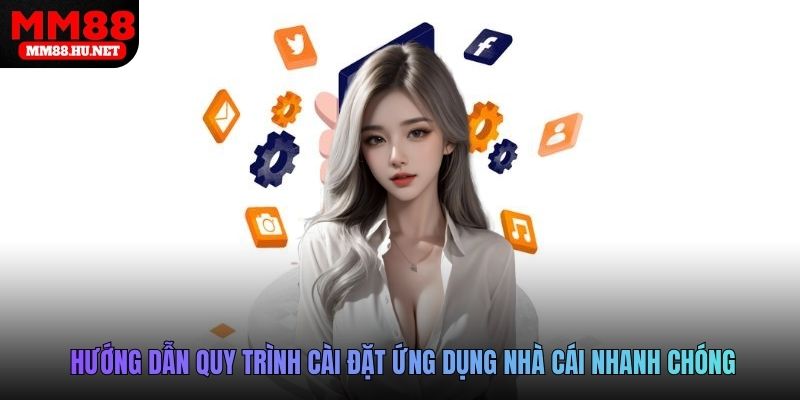 Hướng dẫn quy trình cài đặt ứng dụng nhà cái nhanh chóng