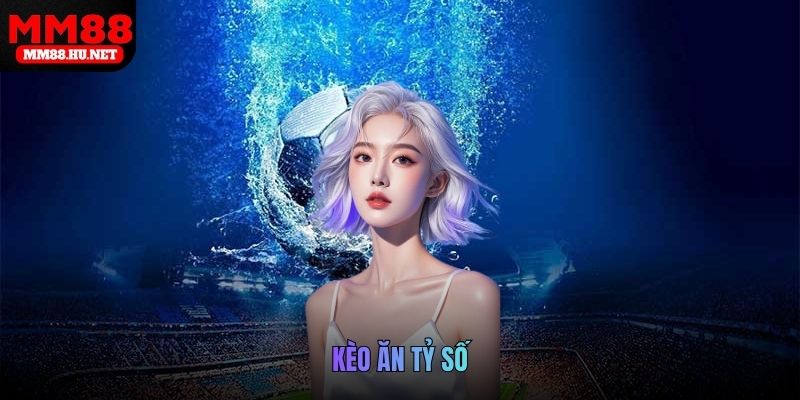 Kèo ăn tỷ số