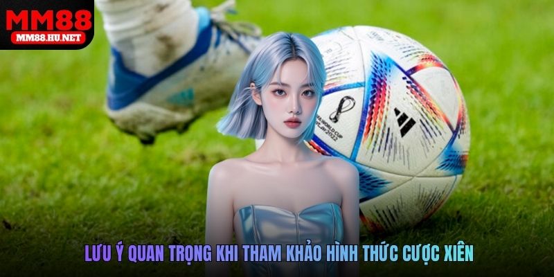 Lưu ý quan trọng khi tham khảo hình thức cược xiên
