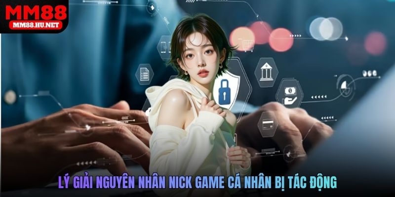 Lý giải nguyên nhân nick game cá nhân bị tác động