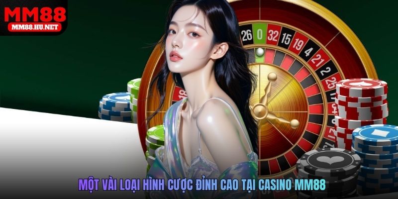  Một vài loại hình cược đỉnh cao tại Casino MM88