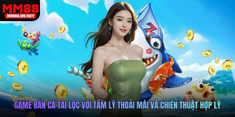 Người chơi game bắn cá tài lộc với tâm lý thoải mái và chiến thuật hợp lý