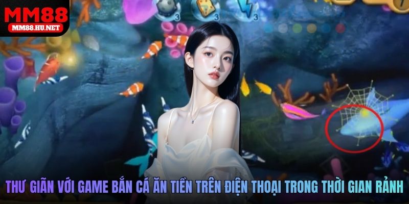 Người chơi thư giãn với game bắn cá ăn tiền trên điện thoại trong thời gian rảnh