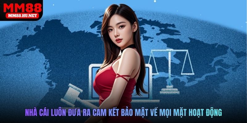 Nhà cái luôn đưa ra cam kết bảo mật về mọi mặt hoạt động