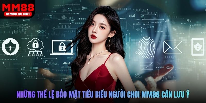 Những thể lệ bảo mật tiêu biểu người chơi MM88 cần lưu ý