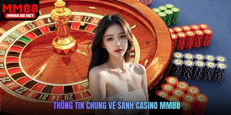 Thông tin chung về sảnh Casino MM88