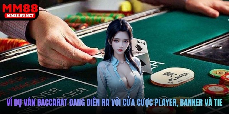Ví dụ ván baccarat đang diễn ra với cửa cược Player, Banker và Tie